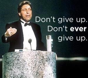 “Don’t Give Up! Don’t Ever Give Up!” – Jimmy Valvano “Live. Just Live!” – Stuart Scott