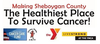 “Making Sheboygan County the Healthiest Place to Survive Cancer!”